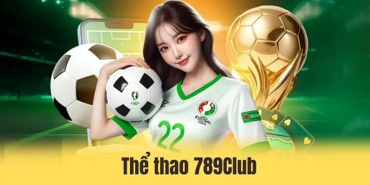 Thể thao 789Club - Sảnh cược đình đám cùng thưởng khủng
